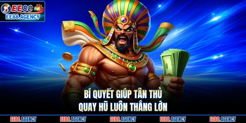 Bí quyết giúp tân thủ quay hũ luôn thắng lớn