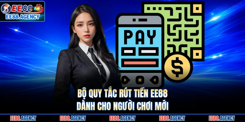 Bộ quy tắc rút tiền EE88 dành cho người chơi mới