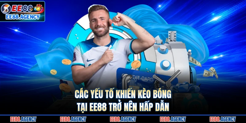 Các yếu tố khiến kèo bóng tại EE88 trở nên hấp dẫn
