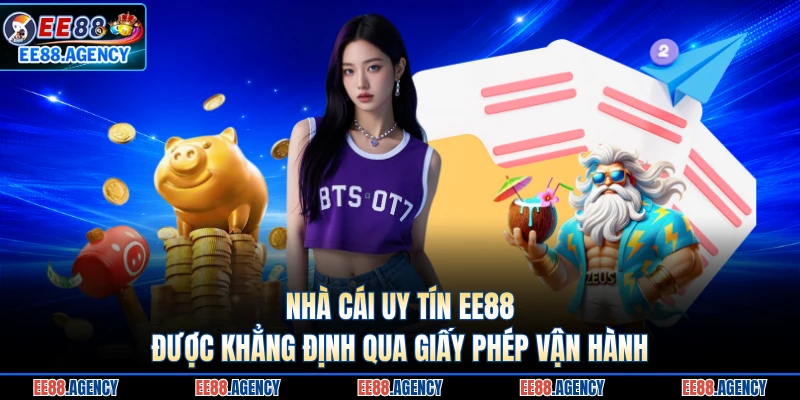 Nhà cái uy tín EE88 được khẳng định qua giấy phép vận hành